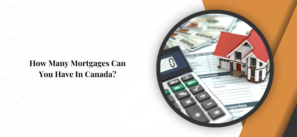 Featured image for How Many Mortgages Can You Have In Canada?