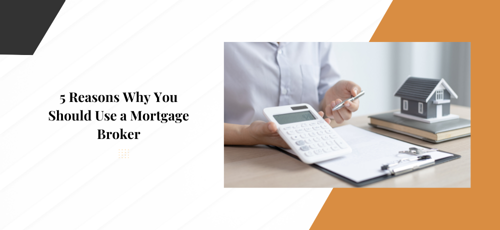 Featured image for 5 Reasons Why You Should Use a Mortgage Broker